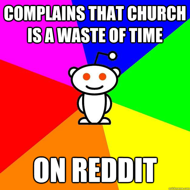 Complains that church is a waste of time On Reddit  Reddit Alien