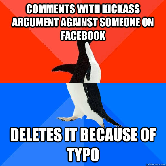 comments with kickass argument against someone on facebook deletes it because of typo  Socially Awesome Awkward Penguin