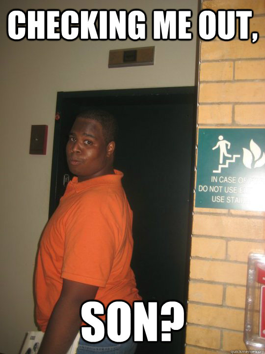 Checking me out, son? - Checking me out, son?  Misc