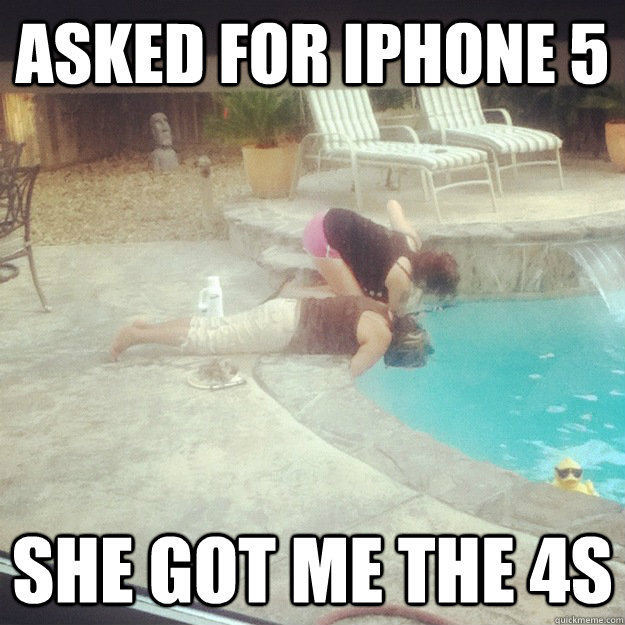 Asked for Iphone 5 She got me the 4S  