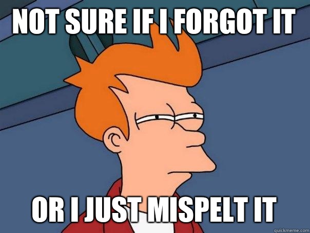 Not sure if I forgot it or i just mispelt it  Futurama Fry
