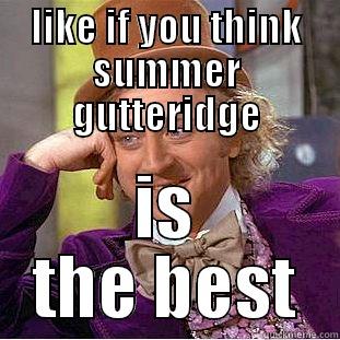 LIKE IF YOU THINK SUMMER GUTTERIDGE IS THE BEST Condescending Wonka