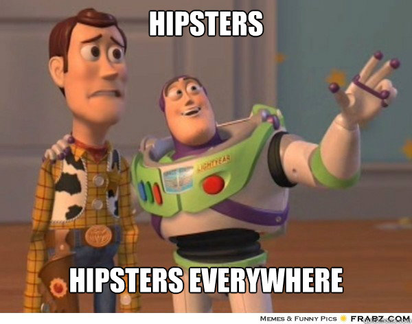 Hipsters  Hipsters everywhere - Hipsters  Hipsters everywhere  Buzzlightyear