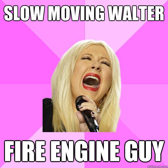 Slow moving walter fire engine guy  Wrong Lyrics Christina