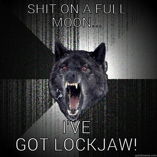 SHIT ON A FULL MOON... I'VE GOT LOCKJAW! Insanity Wolf