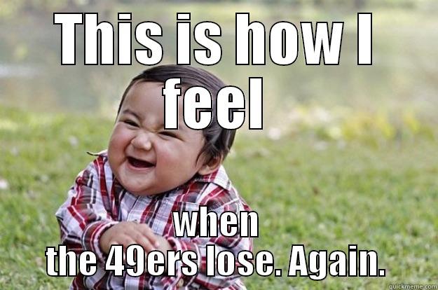 49ers losing again - THIS IS HOW I FEEL WHEN THE 49ERS LOSE. AGAIN. Evil Toddler