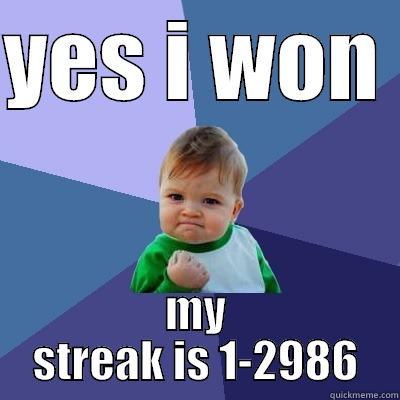 YES I WON  MY STREAK IS 1-2986 Success Kid
