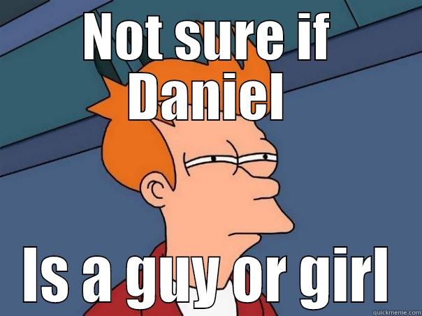 NOT SURE IF DANIEL IS A GUY OR GIRL Futurama Fry