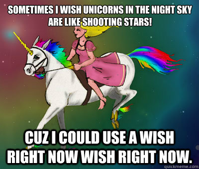 Sometimes I wish unicorns in the night sky are like shooting stars! Cuz I could use a wish right now wish right now. - Sometimes I wish unicorns in the night sky are like shooting stars! Cuz I could use a wish right now wish right now.  Flying Beast Rainbow Unicorn