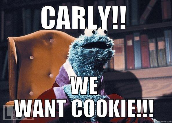 CARLY!! WE WANT COOKIE!!! Cookie Monster