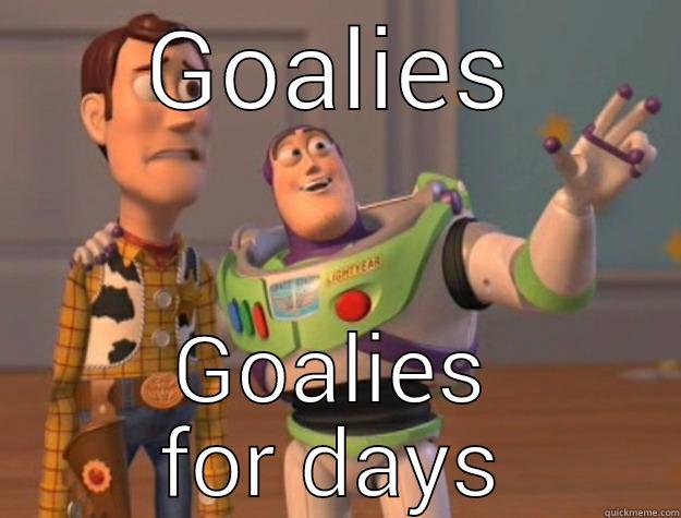 GOALIES GOALIES FOR DAYS Toy Story
