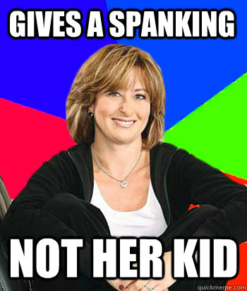 gives a spanking not her kid  Sheltering Suburban Mom