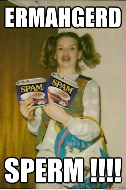 ERMAHGERD SPERM !!!!  