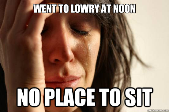 Went to Lowry at noon No place to sit  First World Problems