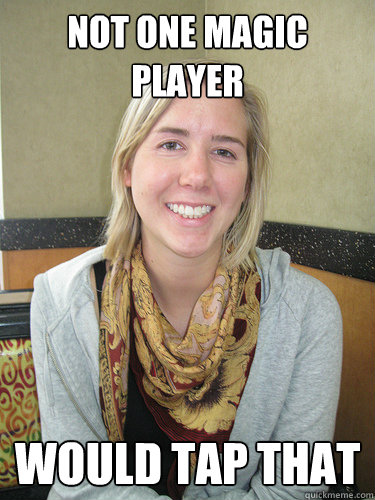 Not one Magic player would tap that  ALYSSA BEREZNAK