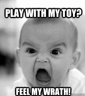 PLAY WITH MY TOY? FEEL MY WRATH!  Raging Baby