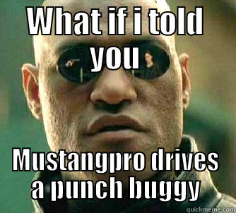 WHAT IF I TOLD YOU MUSTANGPRO DRIVES A PUNCH BUGGY Matrix Morpheus