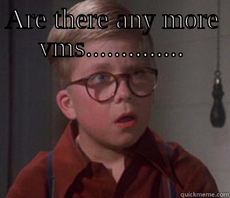 ARE THERE ANY MORE VMS..............  Misc