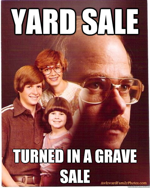 Yard sale Turned in a grave sale  Vengeance Dad