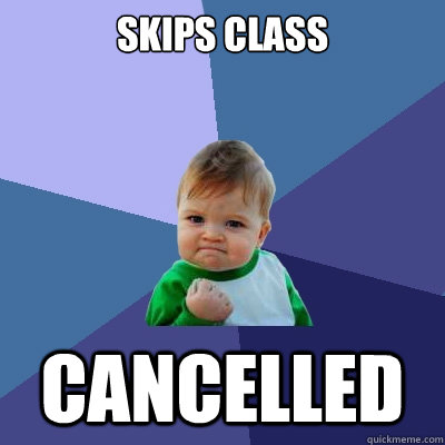 Skips class Cancelled   Success Kid