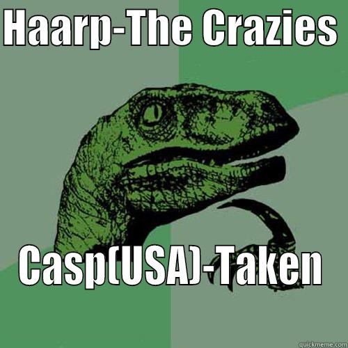 HAARP-THE CRAZIES  CASP(USA)-TAKEN Philosoraptor