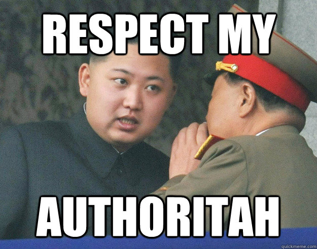 Respect my Authoritah - Respect my Authoritah  Hungry Kim Jong Un