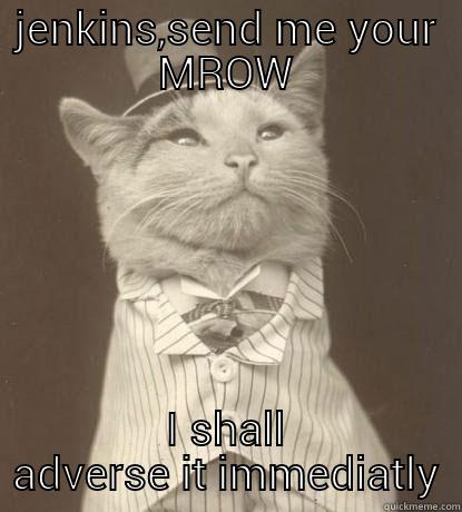 JENKINS,SEND ME YOUR MROW I SHALL ADVERSE IT IMMEDIATLY Aristocat