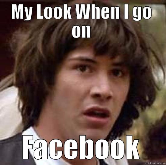 MY LOOK WHEN I GO ON FACEBOOK conspiracy keanu