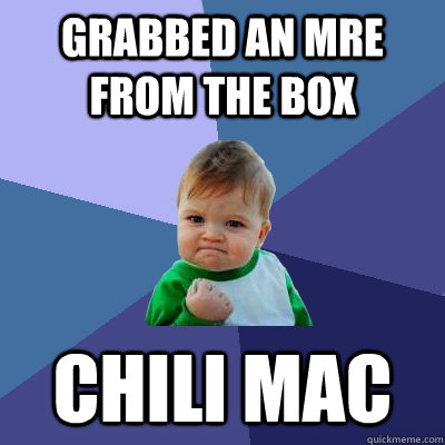 grabbed an mre from the box chili mac - grabbed an mre from the box chili mac  Success Kid