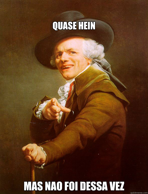 quase hein mas nao foi dessa vez  Joseph Ducreux