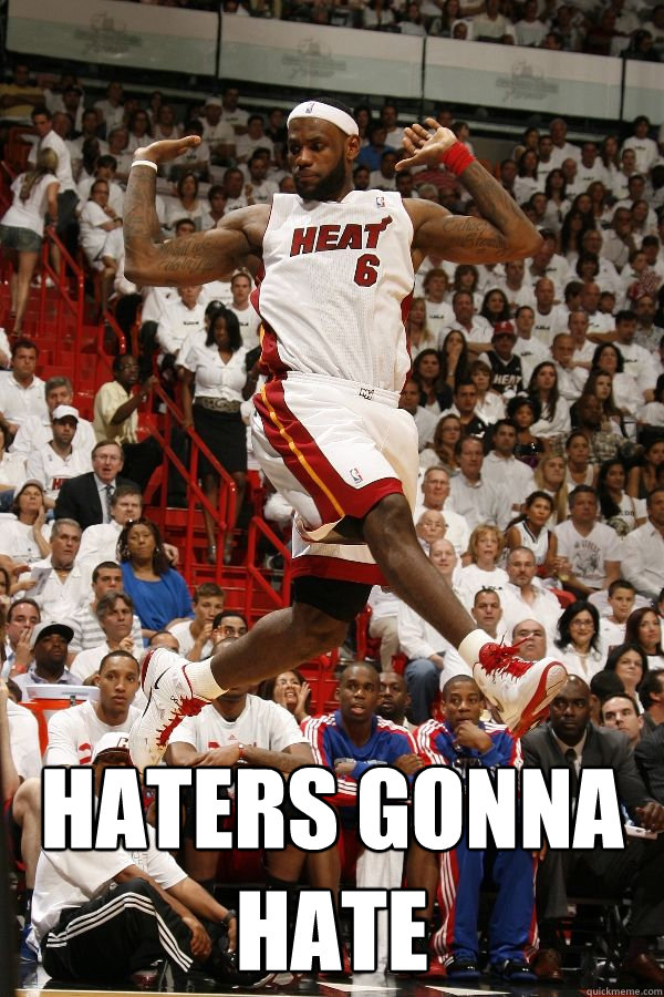  HATERS GONNA HATE -  HATERS GONNA HATE  Haters gonna hate