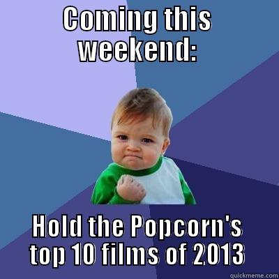 COMING THIS WEEKEND: HOLD THE POPCORN'S TOP 10 FILMS OF 2013 Success Kid