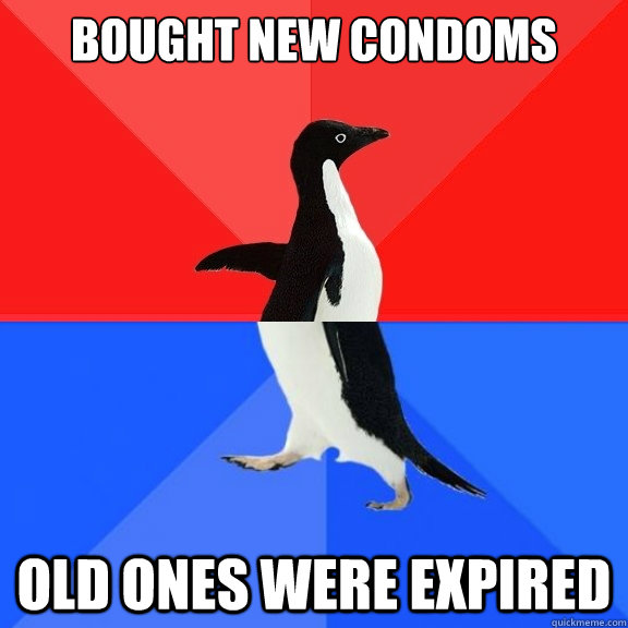 Bought new condoms Old ones were expired  Socially Awksome Penguin