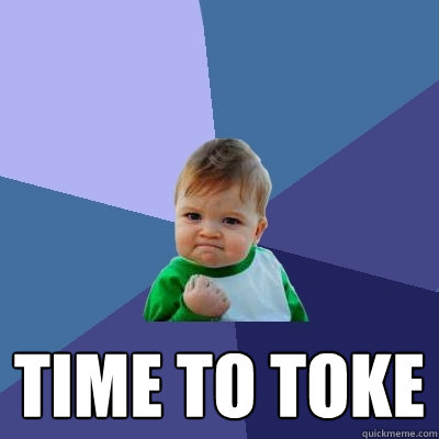  Time to toke  Success Kid