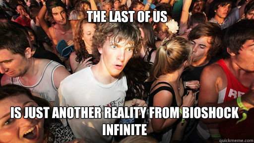The last of us Is just another reality from bioshock infinite   Sudden Clarity Clarence