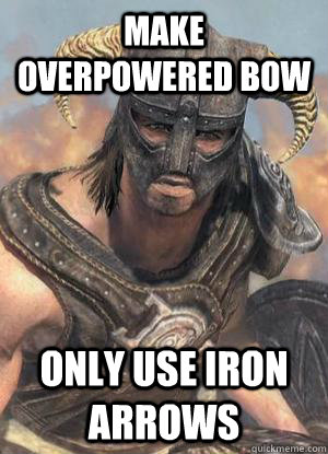 make overpowered bow only use iron arrows  Scumbag low lvl Dovahkiin