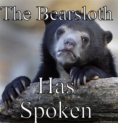 THE BEARSLOTH  HAS SPOKEN Confession Bear