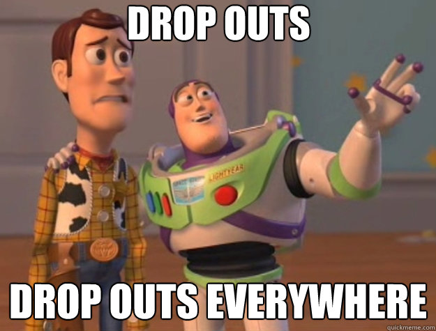 drop outs drop outs everywhere  Toy Story