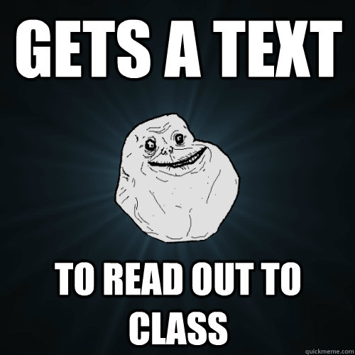 gets a text to read out to class  Forever Alone