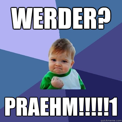 WERDER? PRAEHM!!!!!1  Success Kid