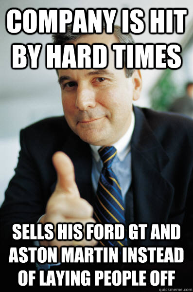 Company is hit by hard times sells his Ford GT and Aston Martin instead of laying people off  Good Guy Boss