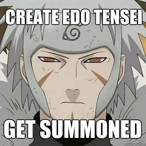 Create edo tensei get summoned
 - Create edo tensei get summoned
  Second Hokage Edo tensei