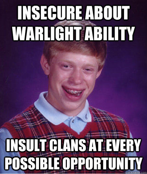 insecure about warlight ability insult clans at every possible opportunity - insecure about warlight ability insult clans at every possible opportunity  Bad Luck Brian