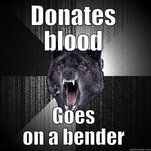 DONATES BLOOD GOES ON A BENDER Insanity Wolf