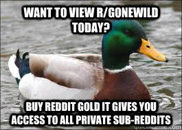 Want to view r/gonewild today? Buy reddit gold it gives you access to all private sub-reddits - Want to view r/gonewild today? Buy reddit gold it gives you access to all private sub-reddits  Good Advice Duck