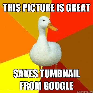 this picture is great saves tumbnail from google  Tech Impaired Duck