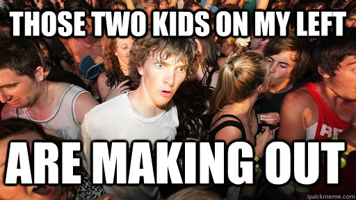 THOSE TWO KIDS ON MY LEFT ARE MAKING OUT  Sudden Clarity Clarence