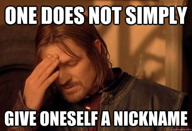 one does not simply Give Oneself a nickname - one does not simply Give Oneself a nickname  Misc