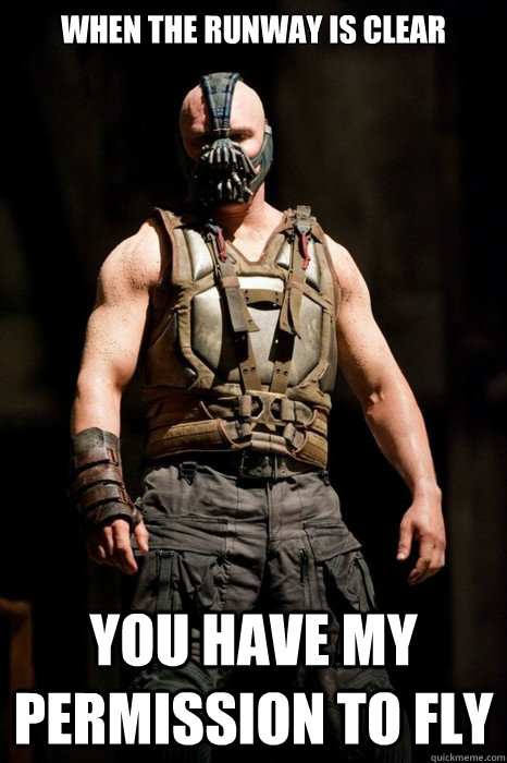 when the runway is clear you have my permission to fly   Permission Bane