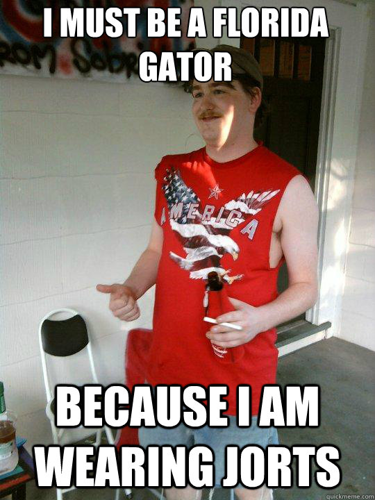 I must be a florida gator Because I am wearing jorts  Redneck Randal